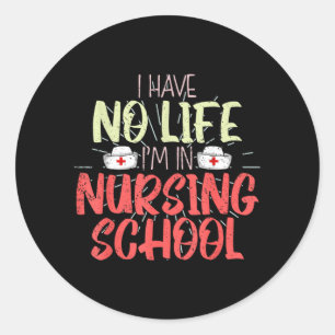 Funny Future Nurse Have Life In Nursing School Classic Round Sticker