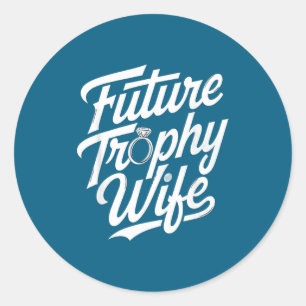 Funny Future Trophy Wife Engagement Bride Sarcasti Classic Round Sticker