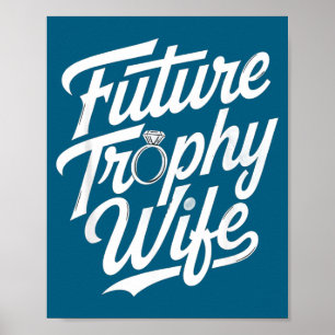 Funny Future Trophy Wife Engagement Bride Sarcasti Poster