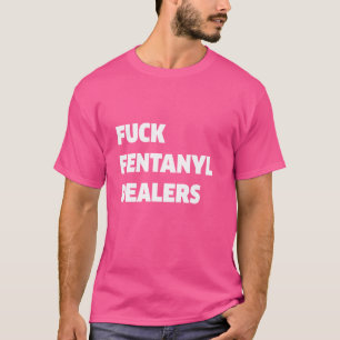 Funny Fvck Fentanyl Dealers Apparel Anti Pain And  T-Shirt