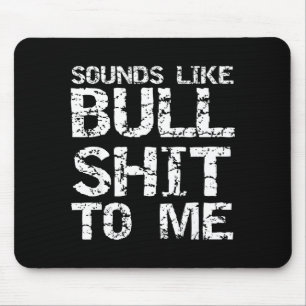 Funny Gag Gift For Men Sarcastic Sounds Like Bull  Mouse Pad