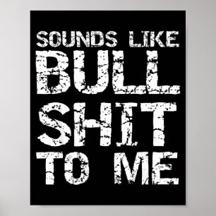 Funny Gag Gift For Men Sarcastic Sounds Like Bull  Poster