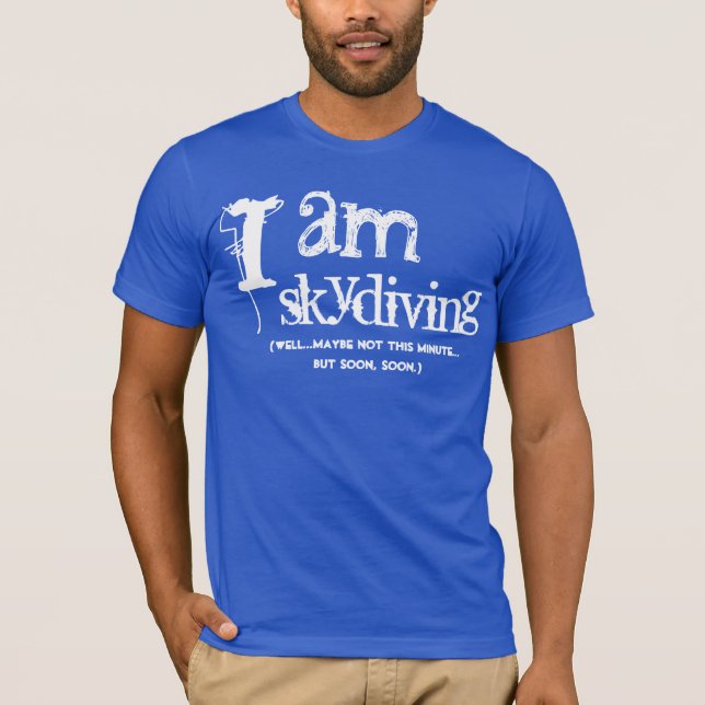 Funny Gag Gift I am skydiving blue T-Shirt (Front)