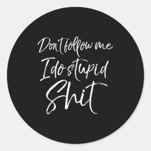 Funny Gag Gift Party Idea Don't Follow Me I Do Stu Classic Round Sticker