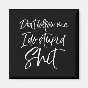 Funny Gag Gift Party Idea Don't Follow Me I Do Stu Magnet