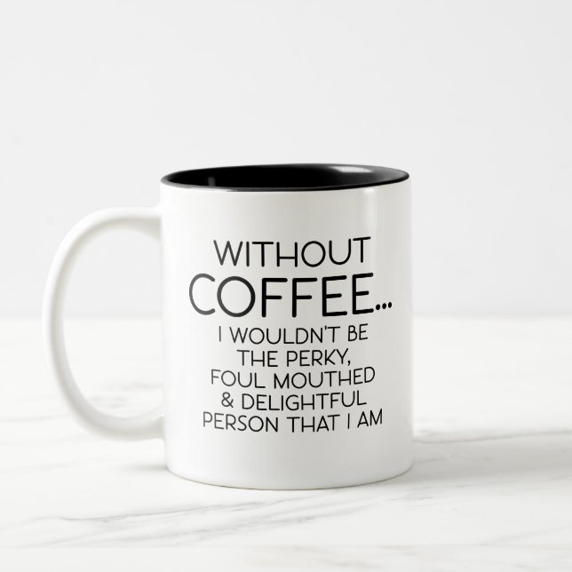 Funny Gag, Without Coffee..I wouldn't be the perky Two-Tone Coffee Mug (Left)
