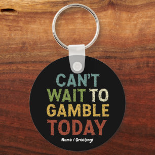 Funny Gambler Player Saying Can't Wait to Gamble Key Ring