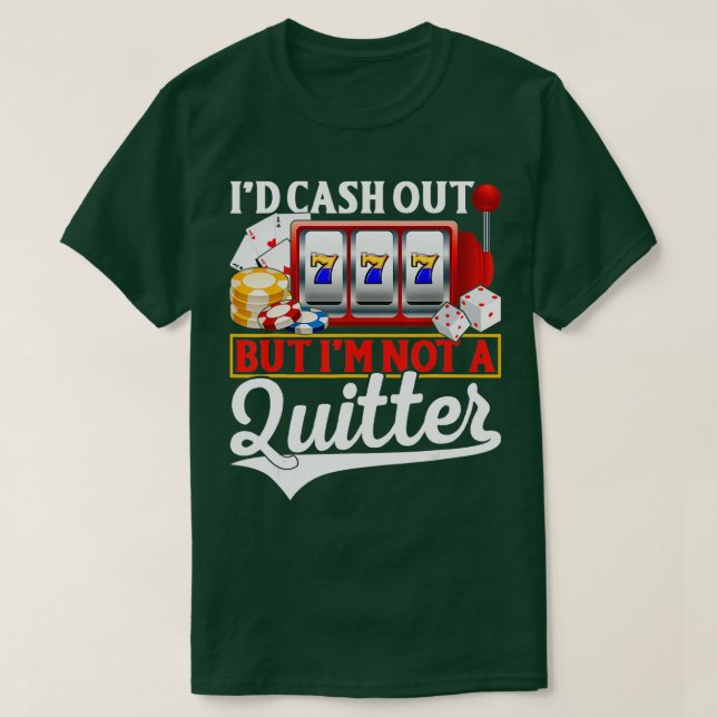 Funny Gambling Cash Out But Not A Quitter Casino P T-Shirt (Design Front)