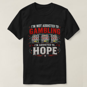 Funny Gambling Humour I'm Addicted to Slot Machine T-Shirt