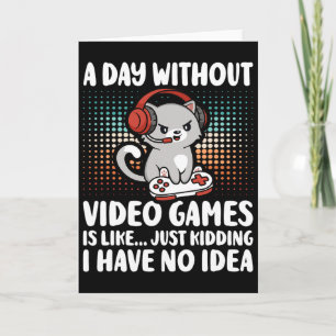 Funny Gamer A Day Without Video Games Boys Kids Te Card