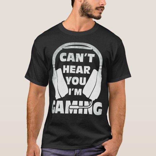 Funny Gamer Birthday Gift Headset Can't Hear You I T-Shirt (Front)