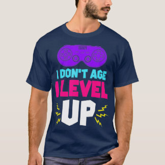 Funny Gamer Birthday I Dont Age I Level Up T-Shirt