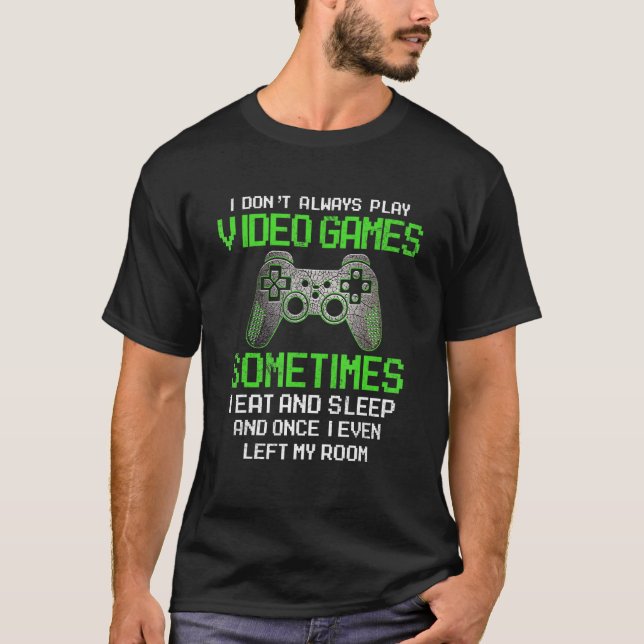 Funny Gamer Boys Teens I Don't Always Play Video G T-Shirt (Front)