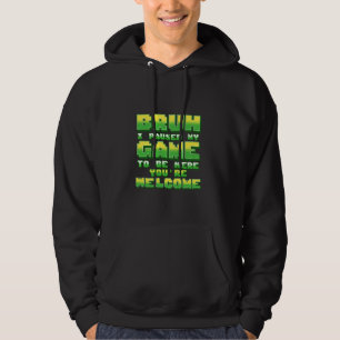 Funny Gamer Bruh I Paused My Game To Be Here You'r Hoodie