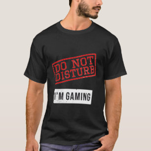 Funny Gamer Design Do Not Disturb I'M Gaming Gift T-Shirt