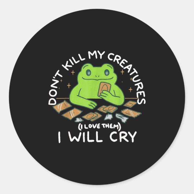 Funny Gamer Don’t Kill My Creatures I Will-cry Fro Classic Round Sticker (Front)