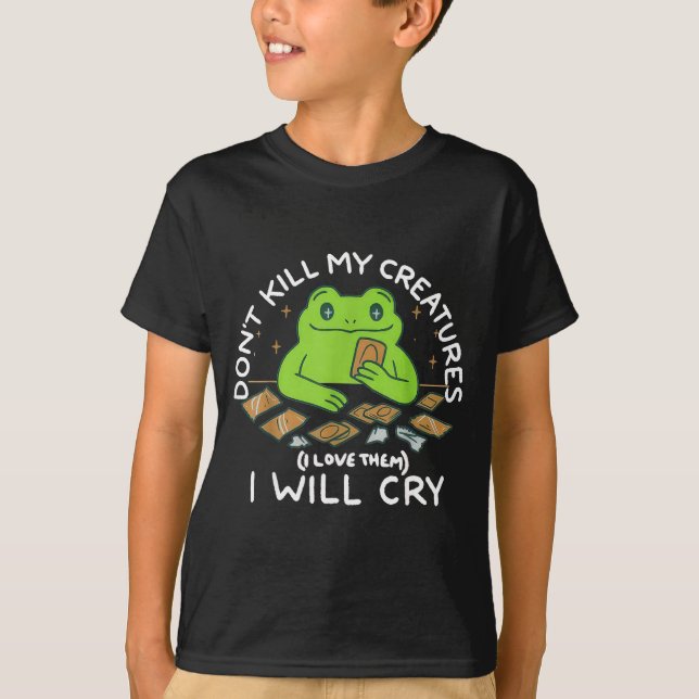 Funny Gamer Don’t Kill My Creatures I Will-cry Fro T-Shirt (Front)