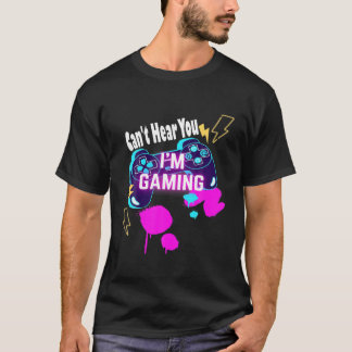 Funny Gamer Gift Can't Hear You I'm Gaming T-Shirt