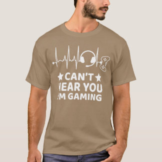Funny Gamer Gift Gamer Heartbeat Cant Hear You Im T-Shirt