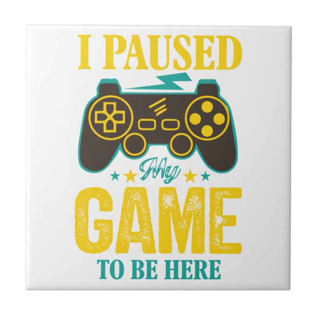 Funny Gamer Gift - I Paused My Game to be Here Tile (Front)