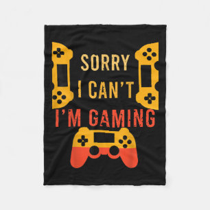 Funny Gamer Gift Sorry I Can't I'm Gaming Fleece Blanket