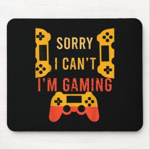 Funny Gamer Gift Sorry I Can't I'm Gaming Mouse Pad