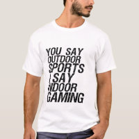 Funny Gamer Humour T-shirt I Say Indoor Gaming