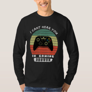 Funny Gamer I Cant Hear You Im Gaming Bruh T-Shirt