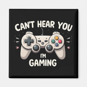 Funny Gamer I Can't Hear You I'm Gaming Magnet