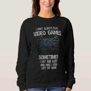 Funny Gamer I Don't Always Play Video Games Gift B Sweatshirt