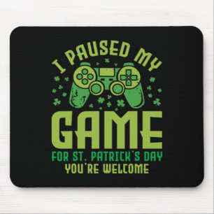 Funny Gamer I Paused My Game For St Patrick's Day Mouse Pad