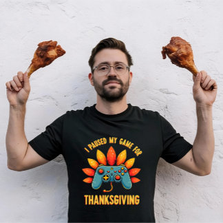 Funny Gamer I Paused My Game For Thanksgiving T-Shirt