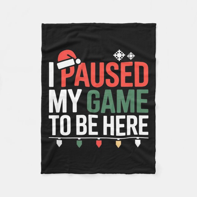 Funny Gamer I Paused My Game To Be Here Christmas  Fleece Blanket (Front)