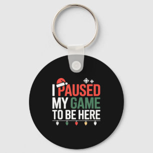 Funny Gamer I Paused My Game To Be Here Christmas  Key Ring
