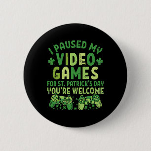 Funny Gamer I Paused My Video Games For St Patrick 6 Cm Round Badge