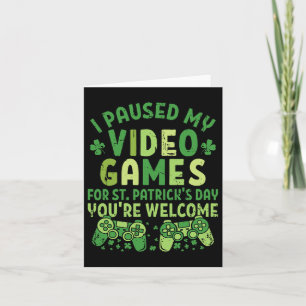 Funny Gamer I Paused My Video Games For St Patrick Card