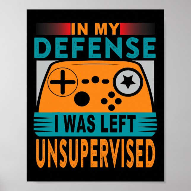 Funny Gamer I Was Left Unsupervised  Poster (Front)