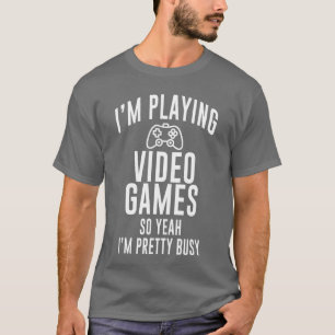 Funny Gamer Im playing video games so yeah Im pret T-Shirt