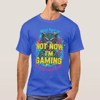 Funny Gamer Not Now Im Gaming family T-Shirt
