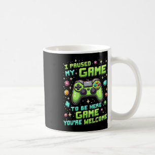 Funny Gamer Pixel Design I Paused My Game To Be He Coffee Mug