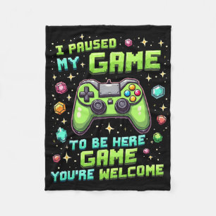 Funny Gamer Pixel Design I Paused My Game To Be He Fleece Blanket