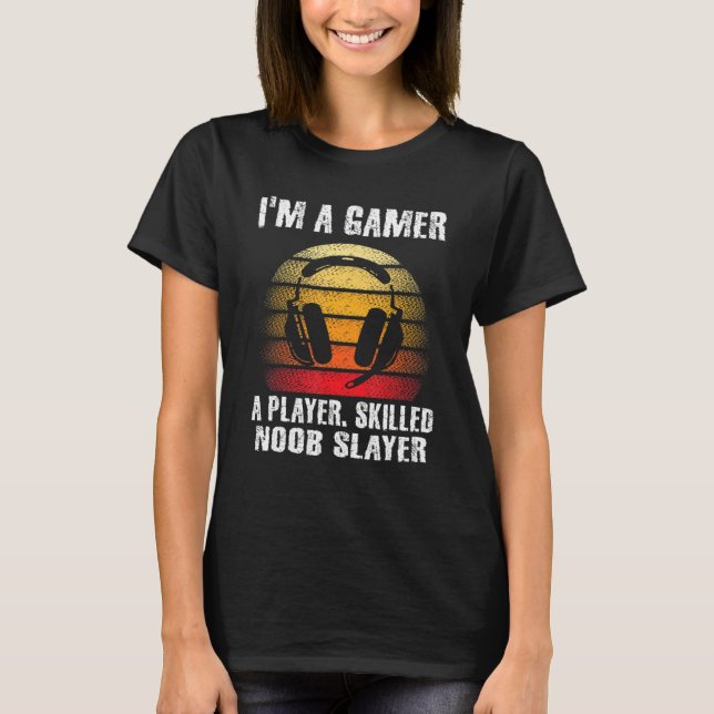 Funny Gamer Player Skilled Pc Gaming Video Games B T-Shirt (Front)