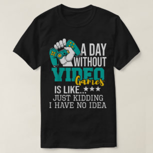 Funny Gamer Quote A Day Without Gaming T-Shirt
