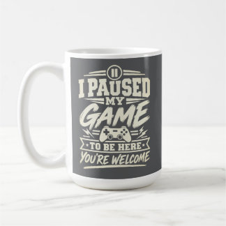 Funny Gamer Quote I Paused My Game Coffee Mug