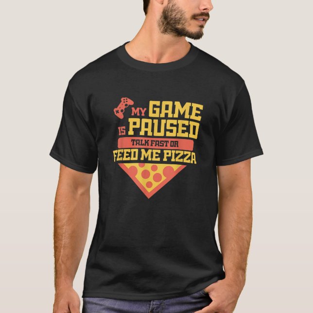 Funny Gamer Quote Outfit For A Lover Of Pizza And  T-Shirt (Front)