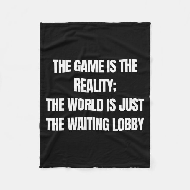 Funny Gamer The Game Is Reality Waiting Lobby Vide Fleece Blanket (Front)