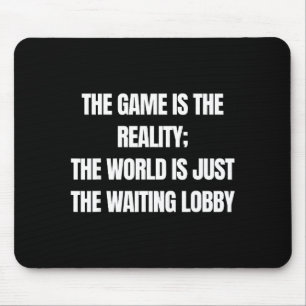Funny Gamer The Game Is Reality Waiting Lobby Vide Mouse Pad