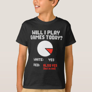 Funny Games Today Chart Yes Pie Play Will Gamer I T-Shirt