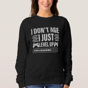 Funny Gaming Birthday I Don't Age I Just Level Up Sweatshirt