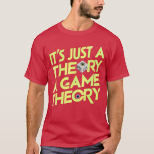 Funny Gaming Enthusiast Its Just aheory A Gameheor T-Shirt